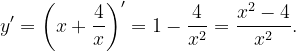 \dpi{120} y'=\left ( x+\frac{4}{x} \right )'=1-\frac{4}{x^{2}}=\frac{x^{2}-4}{x^{2}}.